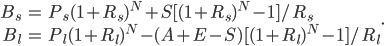 \begin{array}{r c l}B_s & = & P_s(1+R_s)^N + S[(1+R_s)^N - 1]/R_s \\ B_l & = & P_l(1+R_l)^N - (A + E - S)[(1+R_l)^N - 1]/R_l\end{array}.